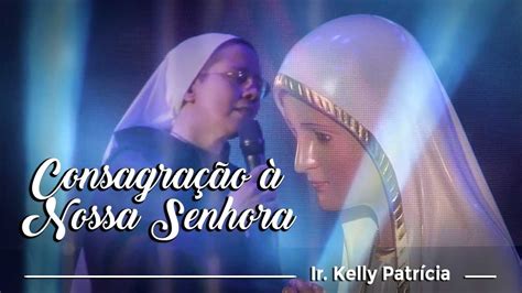 Ir Kelly Patr Cia Consagra O Nossa Senhora Youtube Music