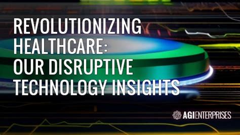 Revolutionizing Healthcare Our Disruptive Technology Insights AGI