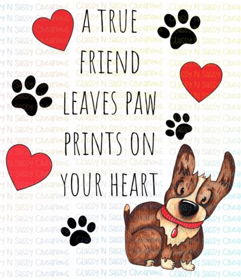 A True Friend Leaves Paw Prints On Your Heart Classy N Sassy Creations