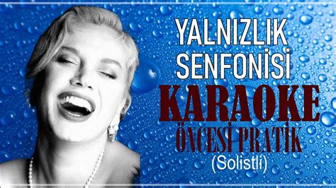 Yalnızlık Senfonisi Karaoke Öncesi Pratik Solistli Youtube