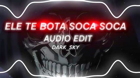 Ele Te Bota Soca Soca Mc Mazzie Audio Edit Youtube