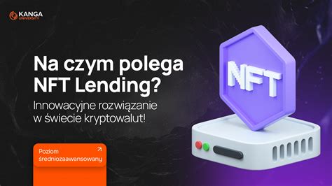 37 Na czym polega NFT Lending Innowacyjne rozwiązanie w świecie