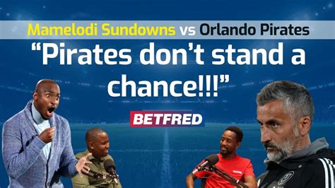 Mamelodi Sundowns Vs Orlando Pirates Analysis And Predictions The Diski Preview Show Dstv