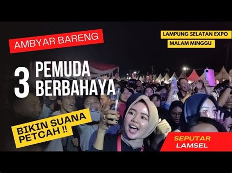 Ambyar Bareng Pemuda Berbahaya Di Kalianda Lamsel Expo Youtube