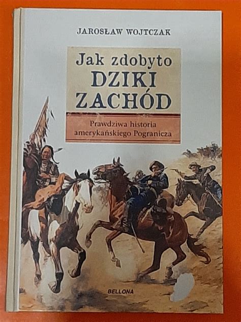 Jarosław Wojtczak JAK ZDOBYTO DZIKI ZACHÓD Kalisz Kup teraz na