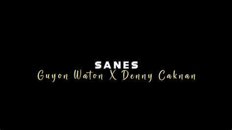 Lirik Lagu Sanes Guyon Waton X Denny Caknan YouTube