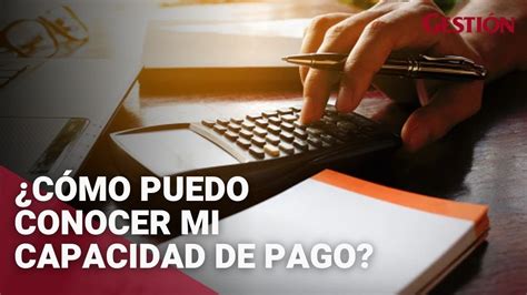 C Mo Puedo Conocer Mi Capacidad De Pago Youtube