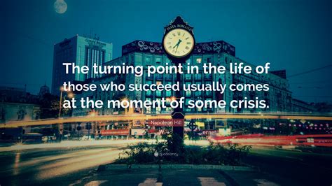 Napoleon Hill Quote The Turning Point In The Life Of Those Who