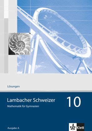 10 Schuljahr Lösungen Lambacher Schweizer Ausgabe A