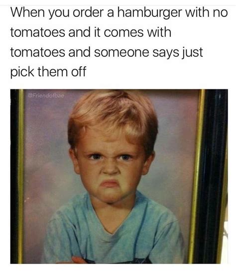 I Said No Tomatoes Bitch Meme By Maddythemadcow Memedroid