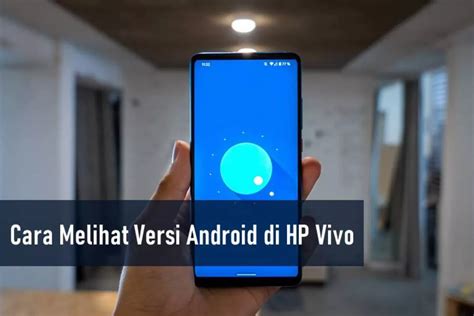 Cara Melihat Versi Android di HP Vivo Terbaru, Akurat dan Cepat ...