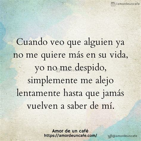 Cuando veo que alguien ya no me quiere más en su vida yo no me despido