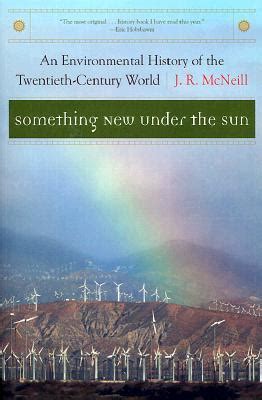 By J R Mcneill Something New Under The Sun An Environmental History Of The Twentieth Century World The Global Century Series
