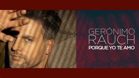 GerÓnimo Rauch Presenta Su álbum Porque Yo Te Amo Sony Music