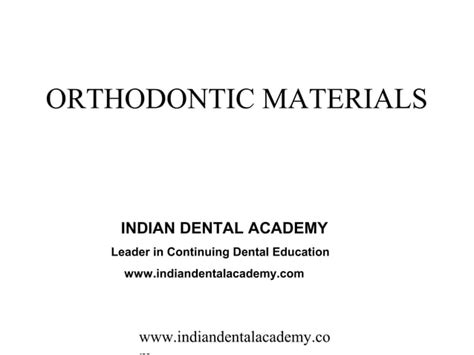 Orthodontic Materials Certified Fixed Orthodontic Courses By Indian Dental Academy Ppt