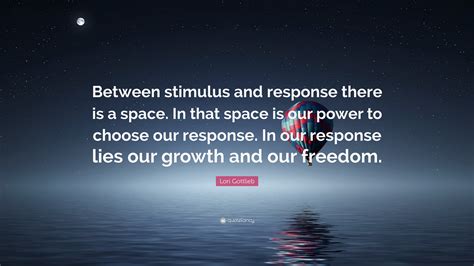 Lori Gottlieb Quote Between Stimulus And Response There Is A Space