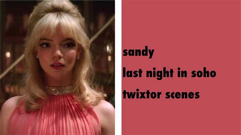 Sandy Last Night In Soho Twixtor Scenepack YouTube