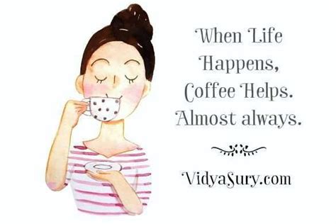 Life Happens, Coffee Helps. Always | Vidya Sury, Collecting Smiles