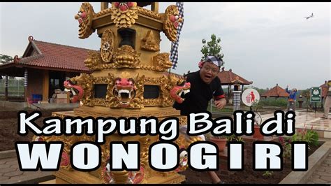 Kampung Bali Di Wonogiri Youtube