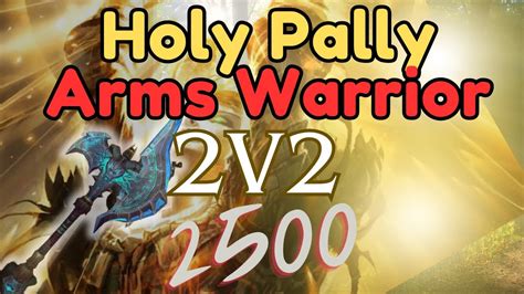 Wotlk PVP Holy Paladin Arms Warrior Arena 2500 Rating YouTube