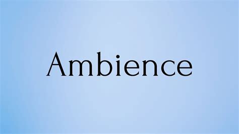 Ambience | Ambience Meaning | Pronunciation of Ambience | Ambience ...