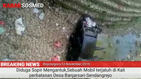 Bojonegoro Mobil Nyungsep Di Kali Perbatasan Desa Banjarsari