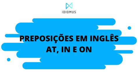 Preposições Em Inglês At In On O Guia Completo