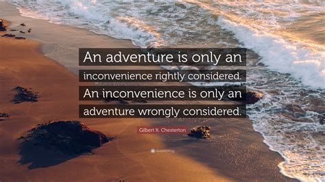 Gilbert K Chesterton Quote An Adventure Is Only An Inconvenience