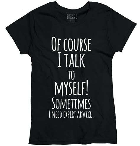 I Talk To Myself Need Expert Advice Funny Graphic T Shirts For Women T