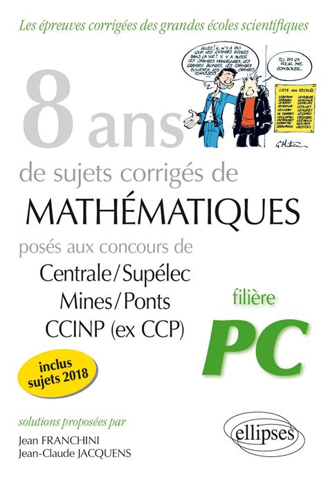 8 ans de sujets corrigés de Mathématiques posés aux concours Centrale