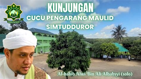 Kunjungan Cucu Pengarang Maulid Simtudduror Al Habib Alwi Bin Ali Al