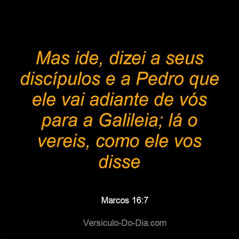 Mas ide dizei a seus discípulos e a Pedro que ele vai adiante de vós