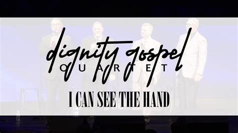 Dignity Gospel Quartet I Can See The Hand Youtube