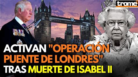 Muere Reina Isabel Ii Se Activa Protocolo Operación Puente De Londres Ante Su Fallecimiento