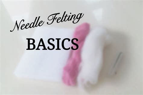 Needle Felting Basics For Beginners Techniques Tricks Basic Shape