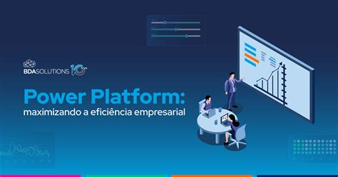 Power Platform Maximizando A Efici Ncia Empresarial Bda Solutions