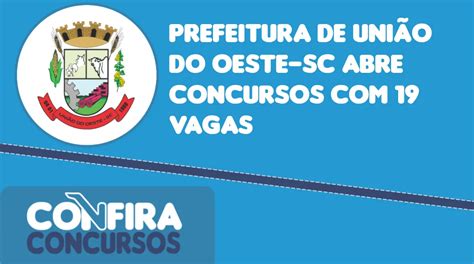 Prefeitura De União Do Oeste Sc Abre Concursos Com 19 Vagas