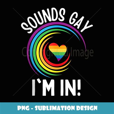 Gay Pride Sounds Gay I M In Men Women LGBT Rainbow Premium Inspire Uplift