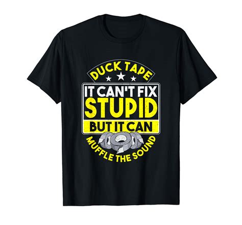 Duct Tape It Can T Fix Stupid But It Can Muffle The Sound T Shirt