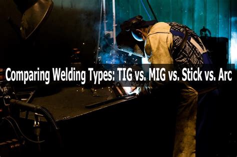 Comparing Welding Types TIG Vs MIG Vs Stick Vs Arc Tools Haunt