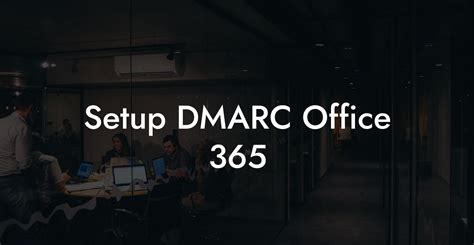 Setup DMARC Office 365 Voice Phishing