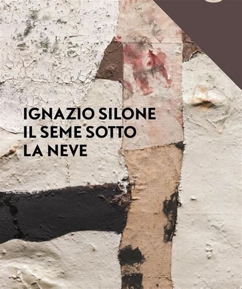 Il Seme Sotto La Neve Di Ignazio Silone Amo I Libri