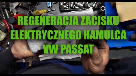 Regeneracja Zacisku Elektrycznego Hamulca R Cznego Vw Passat Youtube