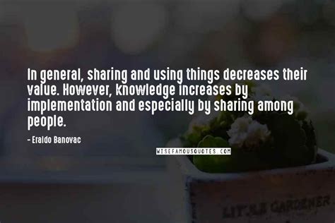 Eraldo Banovac Quotes In General Sharing And Using Things Decreases