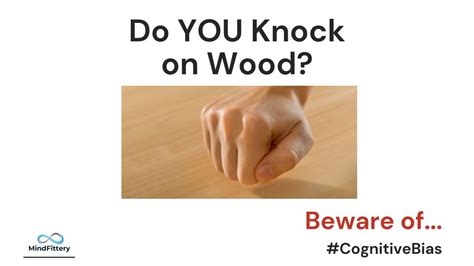 Do You Knock On Wood Beware Of Cognitive Bias