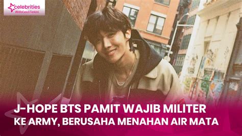 J Hope BTS Pamit Wajib Militer Ke ARMY Berusaha Menahan Air Mata