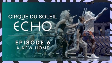 Making Of ECHO Ep 6 Welcoming The Artists Into Their New Home Cirque