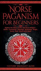 Norse Paganism For Beginners Explore The History Of The Old Norse