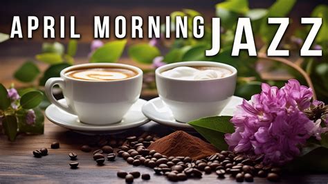 April Morning Jazz Happy Morning Sweet Jazz Music Bossa Nova Piano