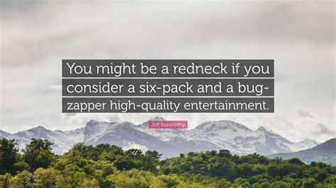 Jeff Foxworthy Quote You Might Be A Redneck If You Consider A Six